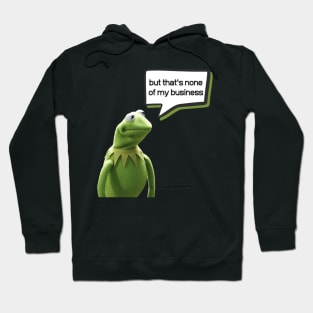 But that's none of my business Hoodie